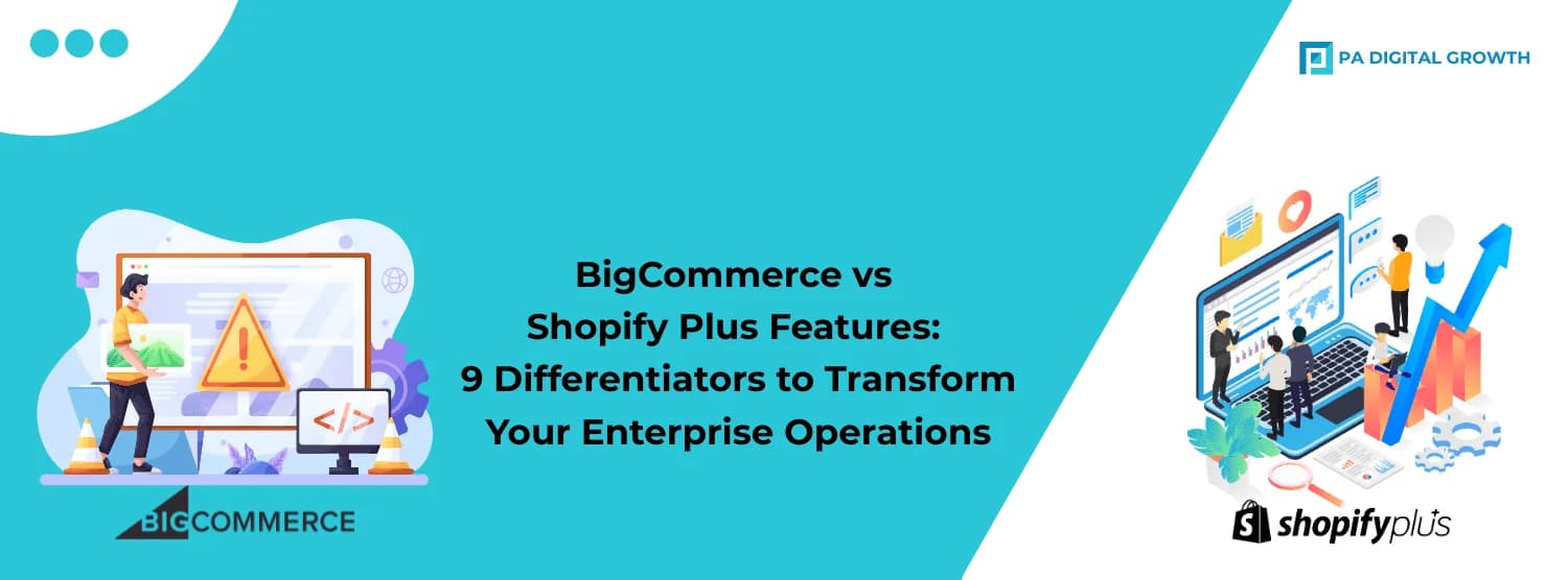 BigCommerce vs Shopify Plus Features: 9 Differentiators to Transform Your Enterprise Operations