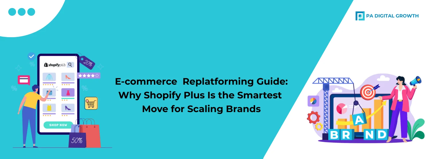 E-commerce Replatforming Guide: Why Shopify Plus Is the Smartest Move for Scaling Brands