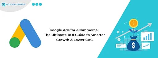 Google Ads for eCommerce: The Ultimate ROI Guide to Smarter Growth & Lower CAC