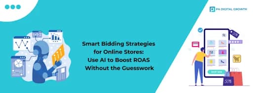 Smart Bidding Strategies for Online Stores: Use AI to Boost ROAS Without the Guesswork